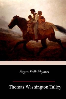 Negro Folk Rhymes by Talley, Thomas Washington