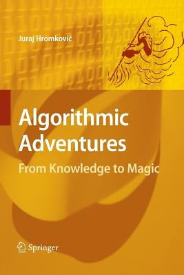 Algorithmic Adventures: From Knowledge to Magic by Hromkovič, Juraj