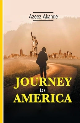 Journey to America by Akande, Azeez