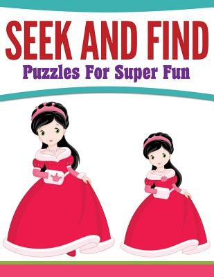 Seek And Find Puzzles For Super Fun by Speedy Publishing LLC