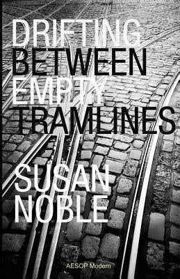 Drifting Between Empty Tramlines: A Chronicle of Bridchester by Noble, Susan