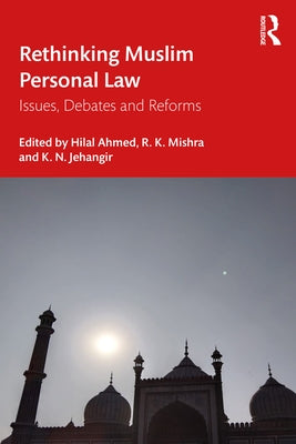 Rethinking Muslim Personal Law: Issues, Debates and Reforms by Ahmed, Hilal