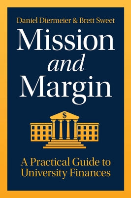 Mission and Margin: A Practical Guide to University Finances by Diermeier, Daniel
