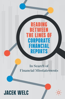 Reading Between the Lines of Corporate Financial Reports: In Search of Financial Misstatements by Welc, Jacek