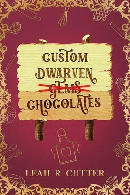 Custom Dwarven Chocolates by Cutter, Leah R.