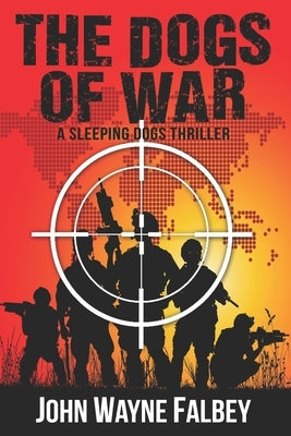 The Dogs of War: A Sleeping Dogs Thriller by Falbey, John Wayne