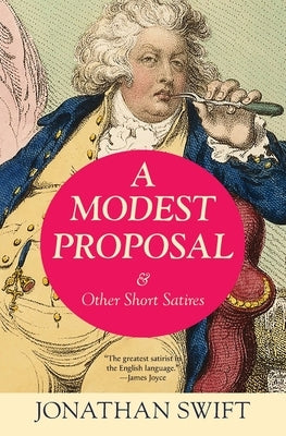 A Modest Proposal & Other Short Satires (Warbler Classics Annotated Edition) by Swift, Jonathan