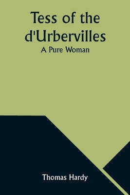 Tess of the d'Urbervilles: A Pure Woman by Hardy, Thomas