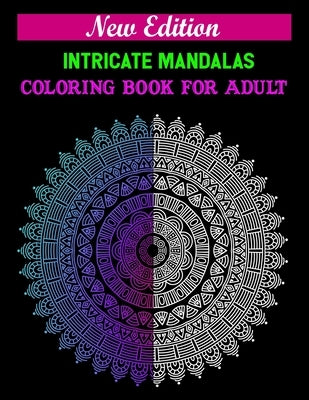 New edition intricate mandalas coloring book for adult: 100 Magical Mandalas Adult Coloring Book with Fun, Easy, and Relax by Press, Swadhin