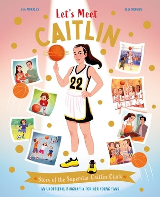 Let's Meet Caitlin: Story of the Superstar Caitlin Clark by Kingfisher