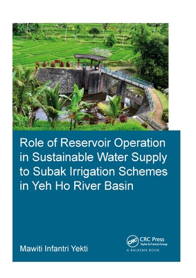 Role of Reservoir Operation in Sustainable Water Supply to Subak Irrigation Schemes in Yeh Ho River Basin: Development of Subak Irrigation Schemes: Le by Yekti, Mawiti Infantri
