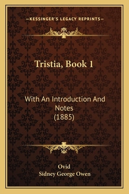 Tristia, Book 1: With An Introduction And Notes (1885) by Ovid