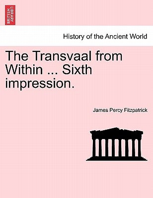 The Transvaal from Within ... Sixth Impression. by Fitzpatrick, James Percy
