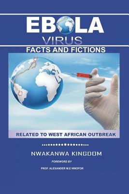 Ebola Virus Facts and Fictions: Related to West African Outbreak by Kingdom, Nwakanwa