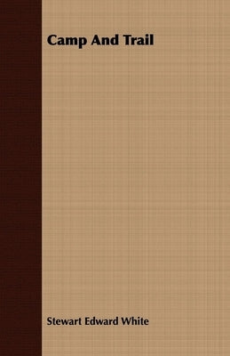Camp And Trail by White, Stewart Edward