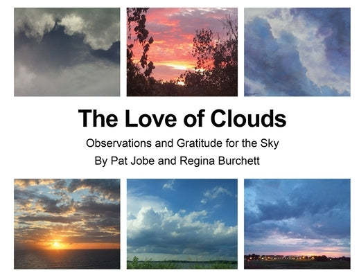 The Love of Clouds: Observations and Gratitude for the Sky by Jobe, Pat