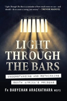 Light Through The Bars: Understanding and rethinking South Africa's prisons by Arackathara, Babychan