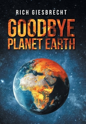 Goodbye Planet Earth by Giesbrecht, Rich
