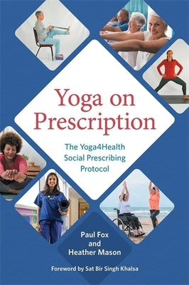 Yoga on Prescription: The Yoga4health Social Prescribing Protocol by Fox, Paul