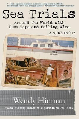 Sea Trials: Around the World with Duct Tape and Bailing Wire by Hinman, Wendy