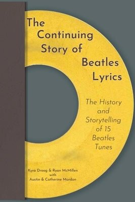 The Continuing Story of Beatles Lyrics: The History and Storytelling of 15 Beatles Tunes by Mardon, Austin