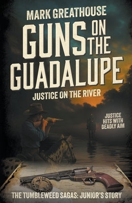 Guns on the Guadalupe: Justice on the River (A Western Adventure Series) by Greathouse, Mark
