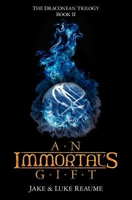 An Immortal's Gift: Book 2 In the Draconean Trilogy by Reaume, Jake And Luke
