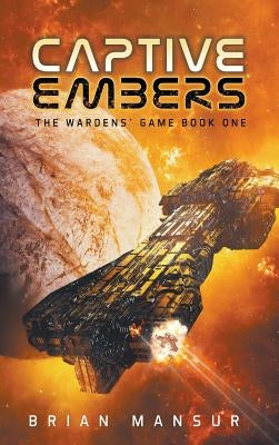 Captive Embers: The Wardens' Game Book 1 by Mansur, Brian`