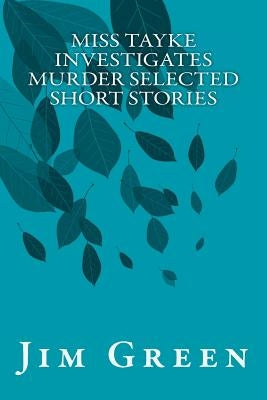 Miss Tayke Investigates Murder Selected Short Stories by Green, Jim
