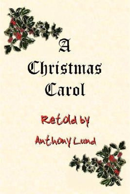 A Christmas Carol Retold by Lund, Anthony