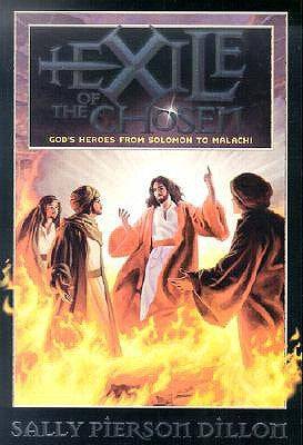Exile of the Chosen: God's Heroes from Solomon to Malachi by Dillon, Sally Pierson