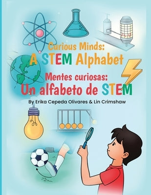 Curious Minds: A STEM Alphabet: Mentes Curiosas: Un alfabeto de STEM by Olivares, Erika Cepeda