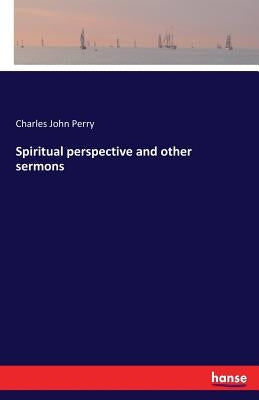 Spiritual perspective and other sermons by Perry, Charles John