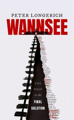 Wannsee: The Road to the Final Solution by Longerich, Peter