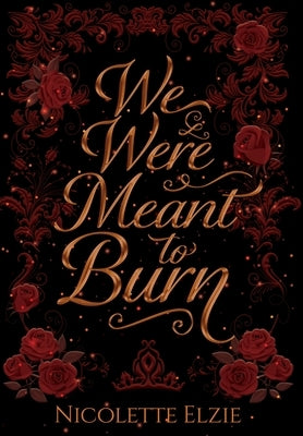 We Were Meant to Burn by Elzie, Nicolette