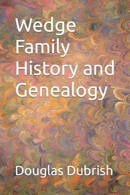 Wedge Family History and Genealogy by Dubrish, Douglas M.