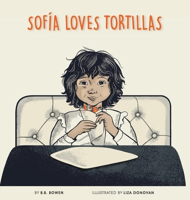 Sofia Loves Tortillas by Bowen, B. B.