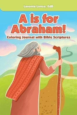 A Is for Abraham!: Coloring Journal with Bible Scriptures by Lonzo Edd, Lavonia