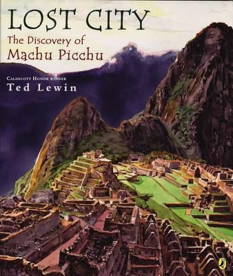 Lost City: The Discovery of Machu Picchu by Lewin, Ted