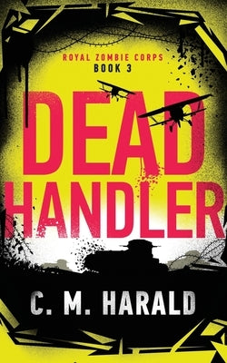 Dead Handler: A zombie alternative history of WWI by Harald, C. M.