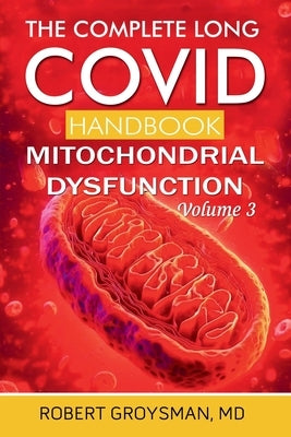 The Complete Long Covid Handbook: Mitochondrial Dysfunction: Volume 3 by Groysman, Robert