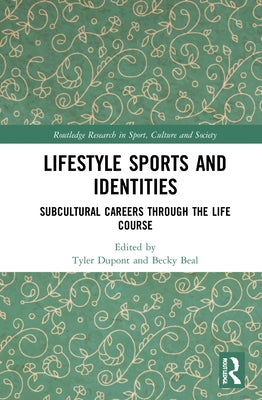 Lifestyle Sports and Identities: Subcultural Careers Through the Life Course by DuPont, Tyler
