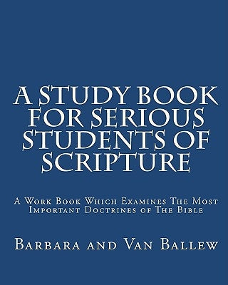 A Study Book For Serious Students Of Scripture by Ballew, Van