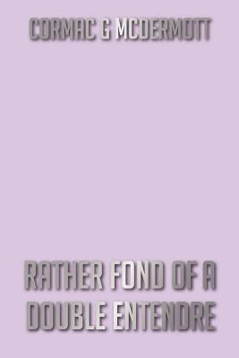 Rather Fond of a Double Entendre by McDermott, Cormac G.