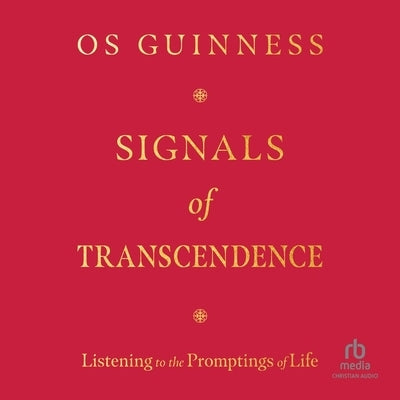 Signals of Transcendence: Listening to the Promptings of Life by Guinness, Os