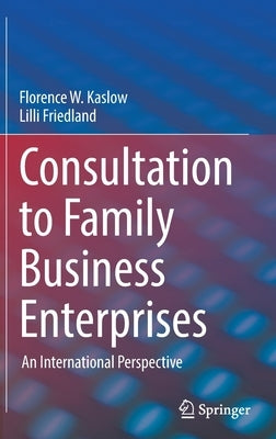 Consultation to Family Business Enterprises: An International Perspective by Kaslow, Florence W.