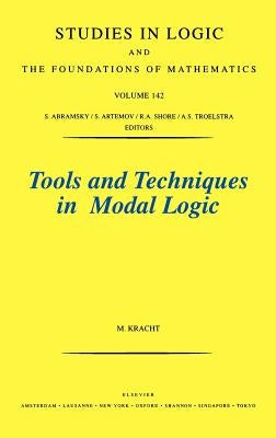 Tools and Techniques in Modal Logic: Volume 142 by Kracht, M.