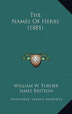 The Names Of Herbs (1881) by Turner, William W.