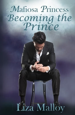 Mafiosa Princess Becoming the Prince by Malloy, Liza