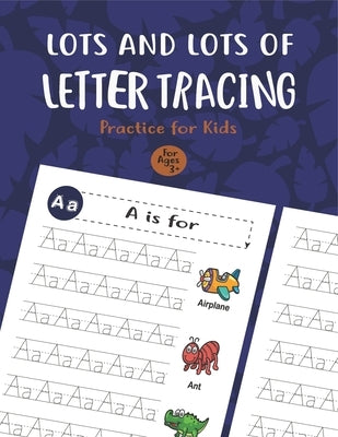 Lots and Lots of Letter Tracing Practice for Kids: Letter Tracing Book for Preschoolers, Toddlers.My First Learn to Write Workbook, Learn to Write Wor by Notebook, Unique Creative